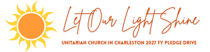 Sun and Let Our Light Shine message for Unitarian Church in Charleston's 2027 pledge drive.